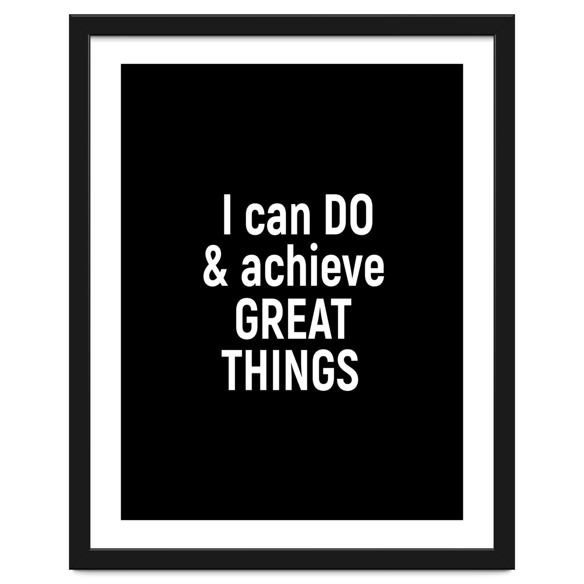 I can do and achieve great things