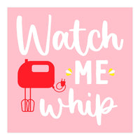 Watch Me Whip  (Print Only)