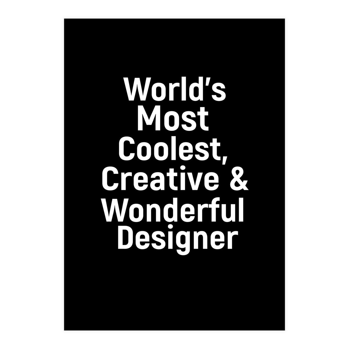 World's most coolest, creative and wonderful designer (Print Only)