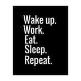 Wake Up. Work. Eat. Sleep. Repeat. (Print Only) thumbnail