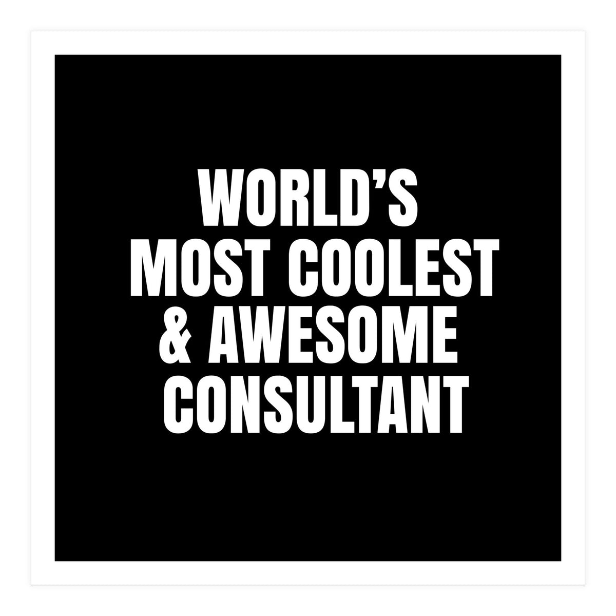 World's most coolest and awesome consultant (Print Only)
