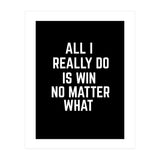 All I really do is win no matter what  (Print Only) thumbnail