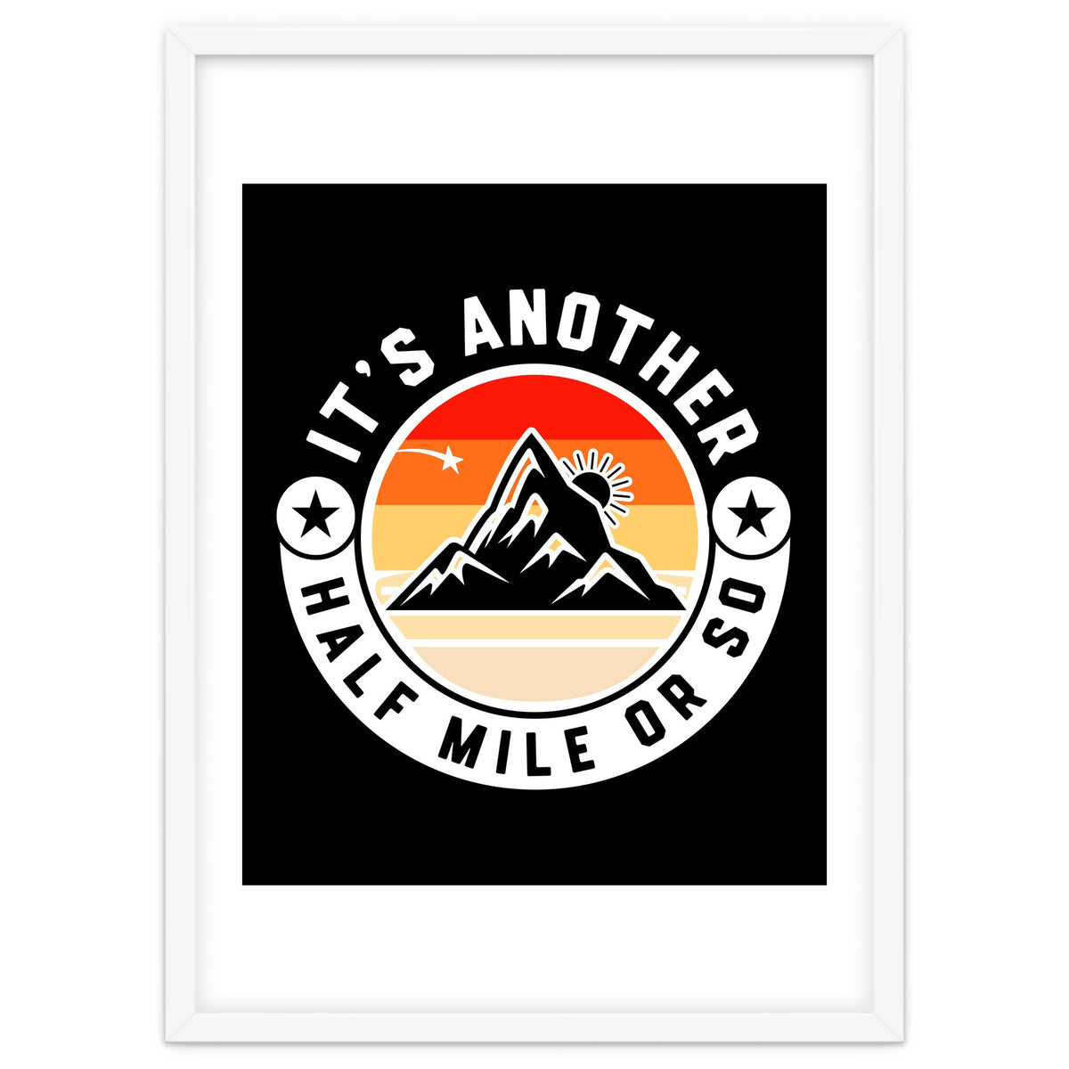 It's Another Half Mile Or So – Funny Hiking Quote Gift For Hikers