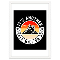 It's Another Half Mile Or So – Funny Hiking Quote Gift For Hikers