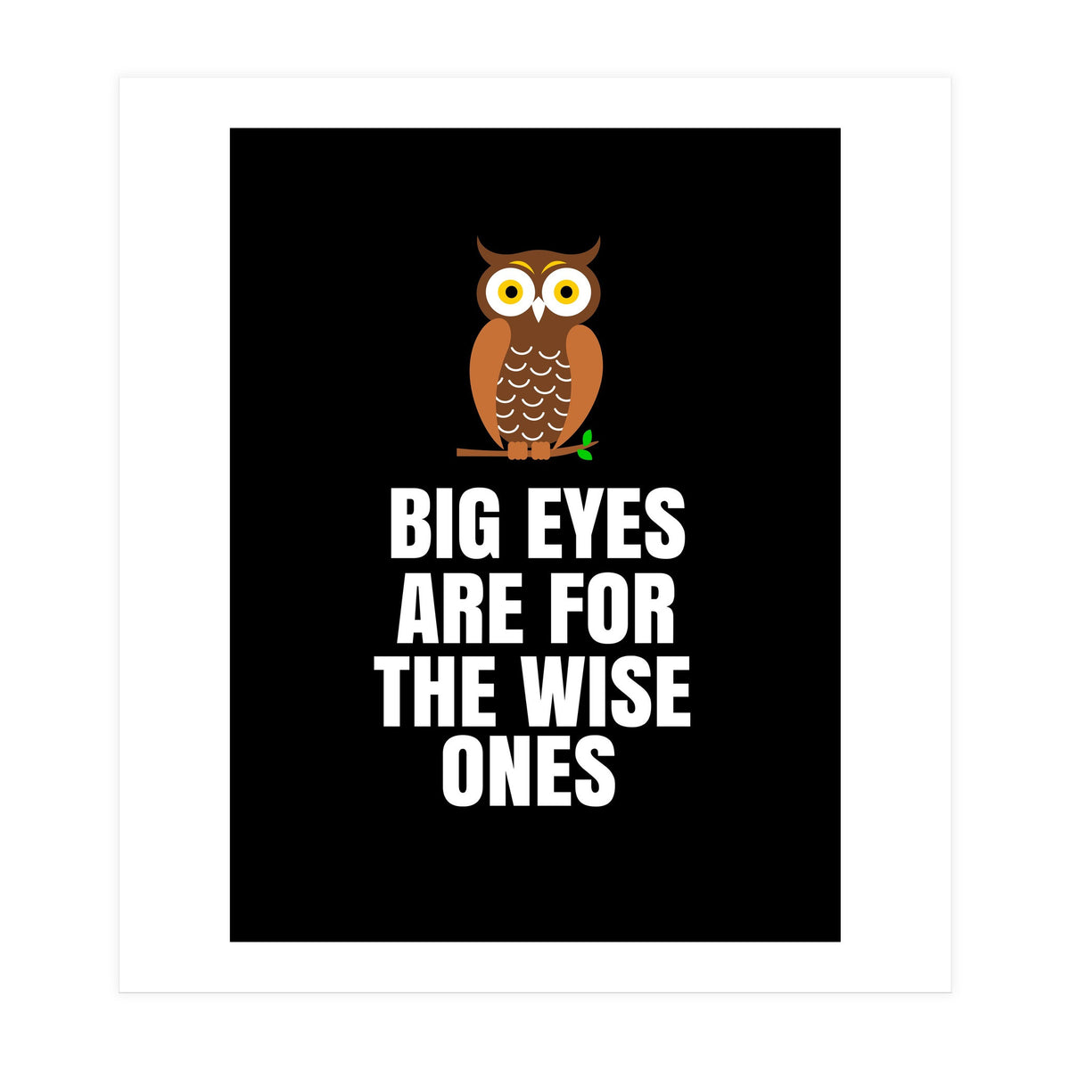 Big Eyes Are For The Wise Ones  (Print Only)