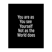 You are as you see yourself. Not as the world does. (Print Only)