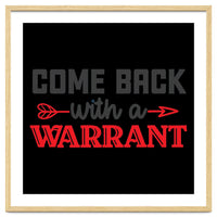 Come Back With A Warrant