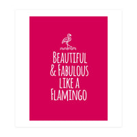 Beautiful and fabulous like a flamingo (Print Only)