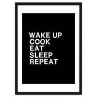 Wake up. Cook. Eat. Sleep. Repeat.
