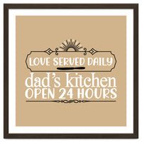 Love Served Daily Dad's Kitchen Open 24 Hours