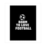 Born To Love Football  (Print Only) thumbnail