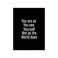 You are as you see yourself. Not as the world does. (Print Only)