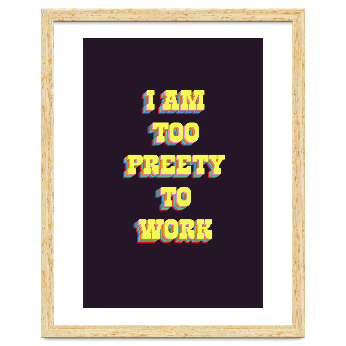 I’m Too Pretty To Work, Funny Feminine Quote Print for Office Home Decor