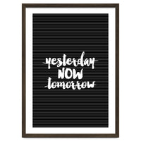 Yesterday Now Tomorrow, Motivational Black and White Typography Print for Modern Wall Decor