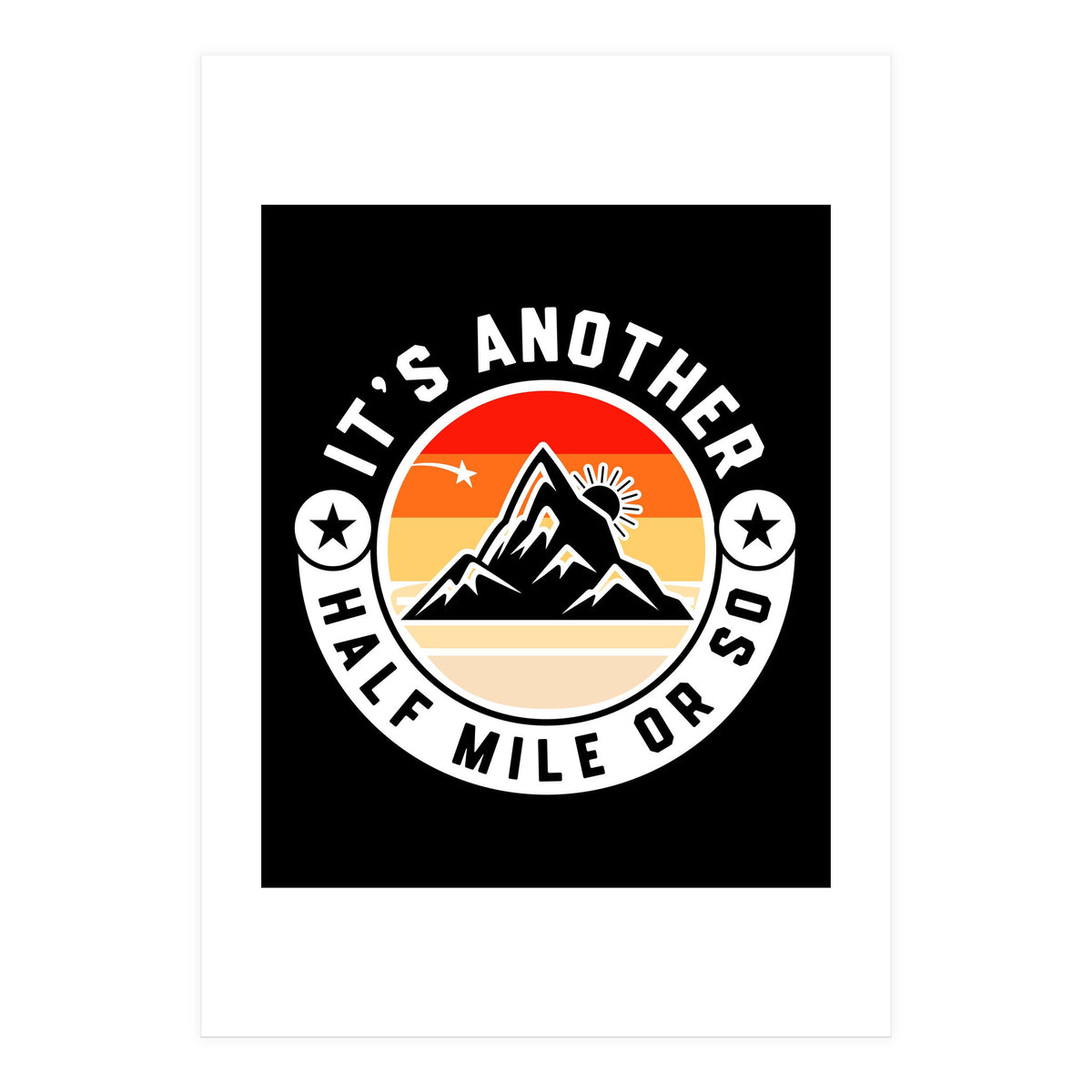 It's Another Half Mile Or So – Funny Hiking Quote Gift For Hikers (Print Only)