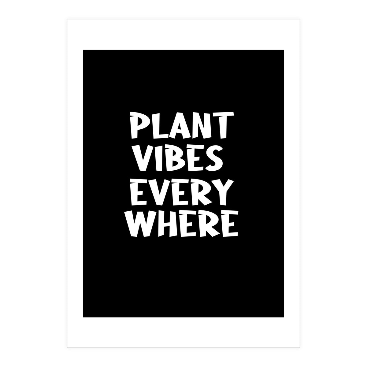 Plant vibes everywhere  (Print Only)