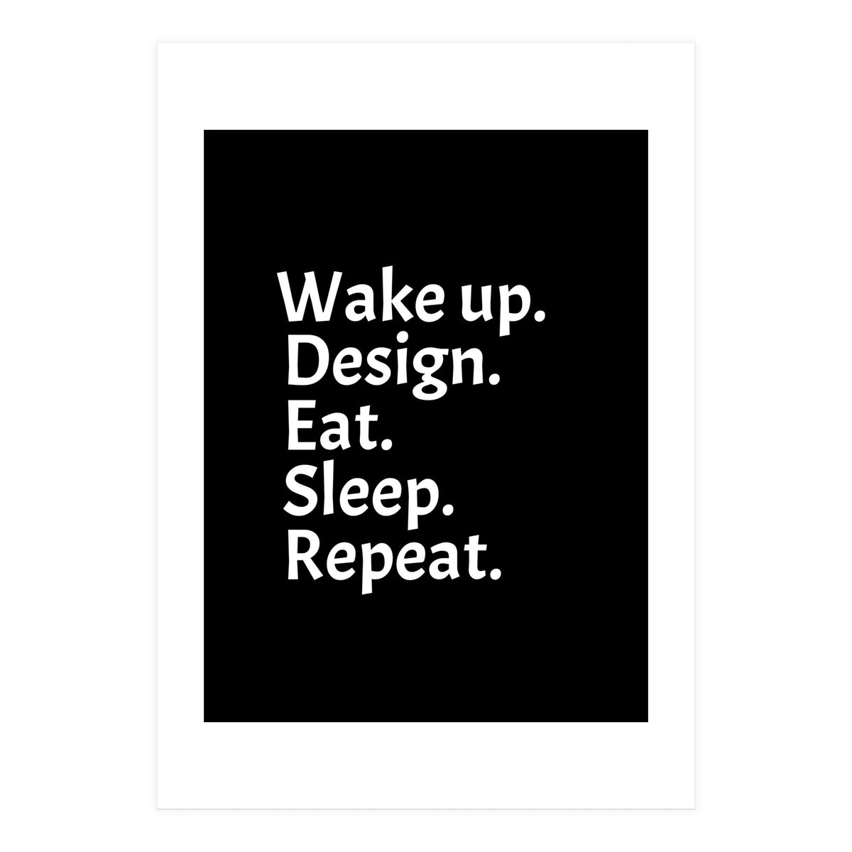 Wake Up Design Eat Sleep Repeat (Print Only)