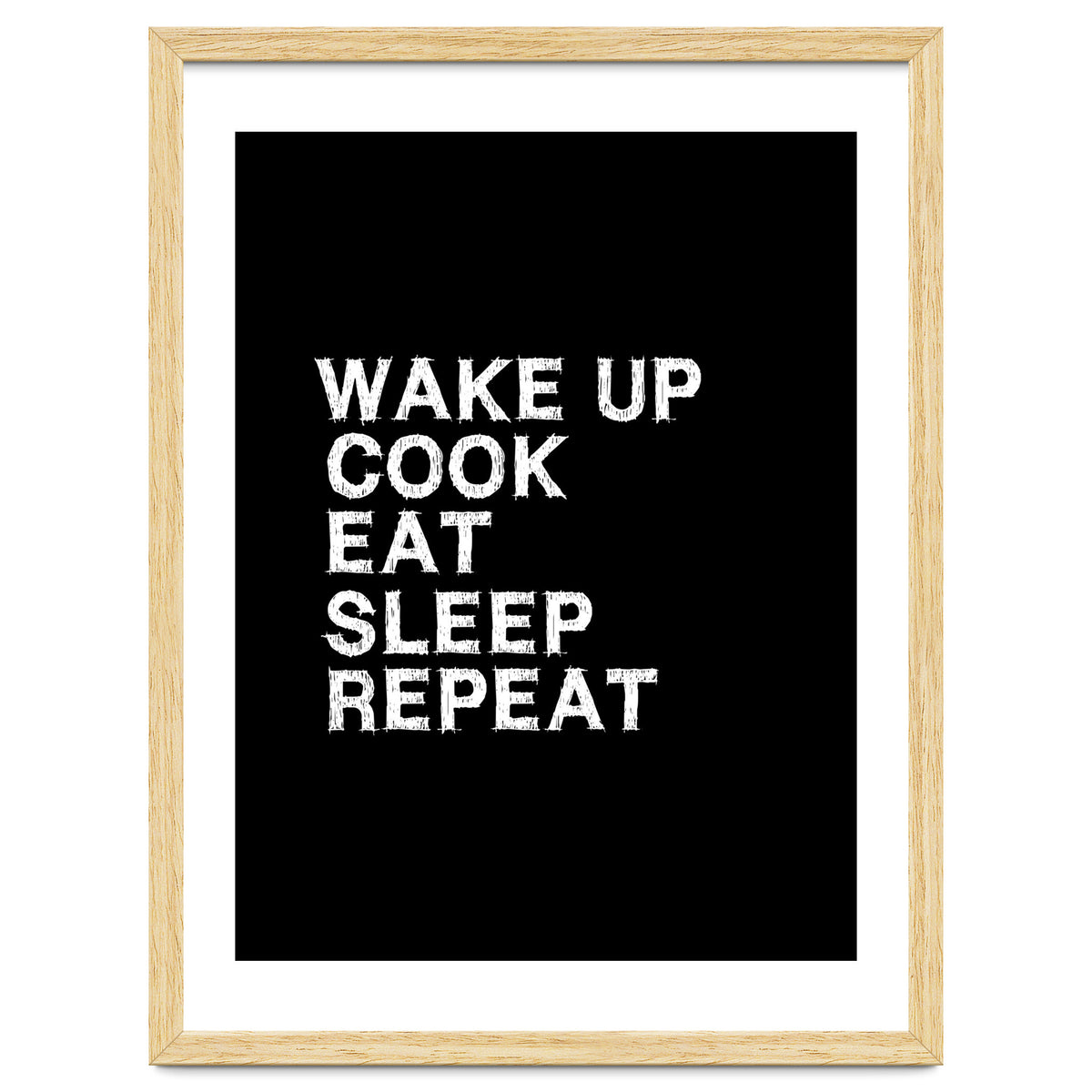 Wake up. Cook. Eat. Sleep. Repeat.