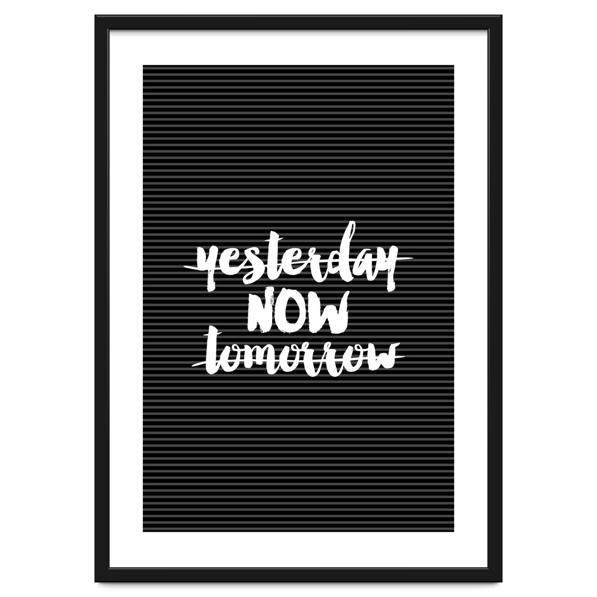 Yesterday Now Tomorrow, Motivational Black and White Typography Print for Modern Wall Decor