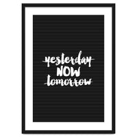 Yesterday Now Tomorrow, Motivational Black and White Typography Print for Modern Wall Decor