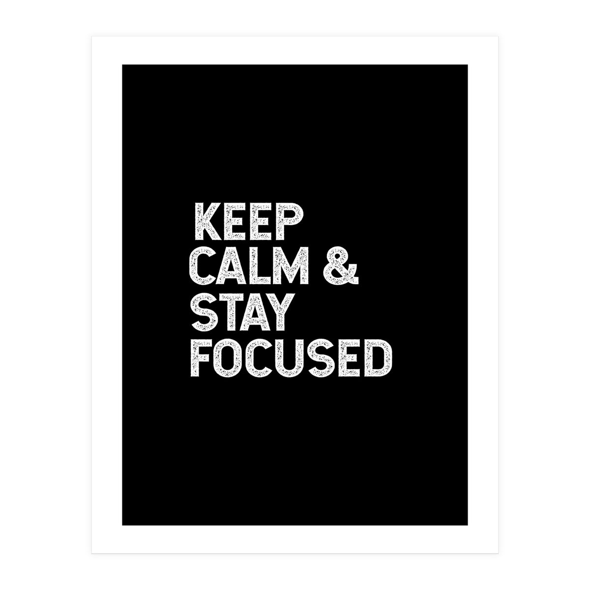 keep calm and stay focused (Print Only)