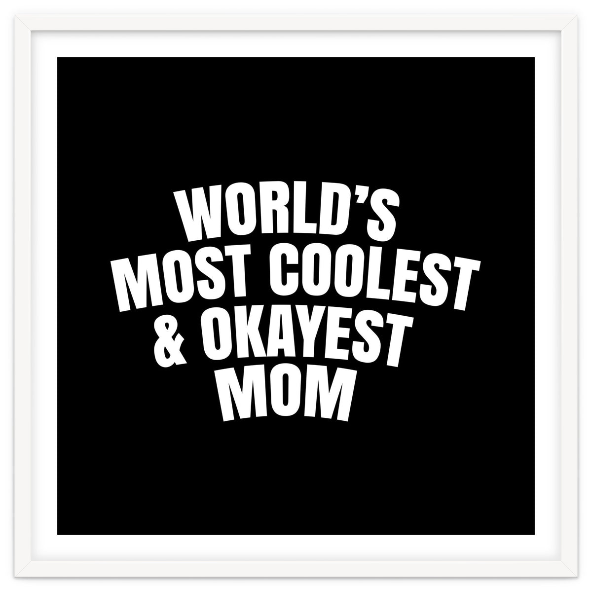 World's most coolest and okayest mom