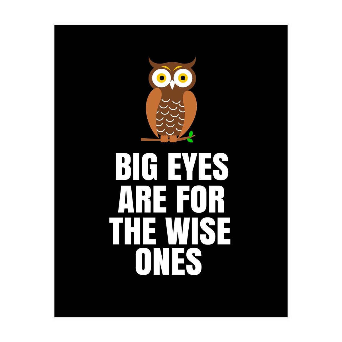 Big Eyes Are For The Wise Ones  (Print Only)
