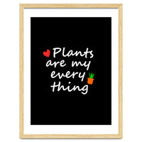 Plants are my everything