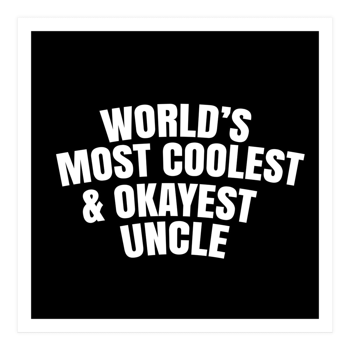 World's most coolest and okayest uncle (Print Only)