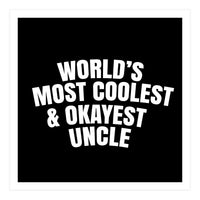 World's most coolest and okayest uncle (Print Only)