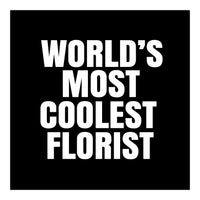 World's most coolest florist (Print Only)