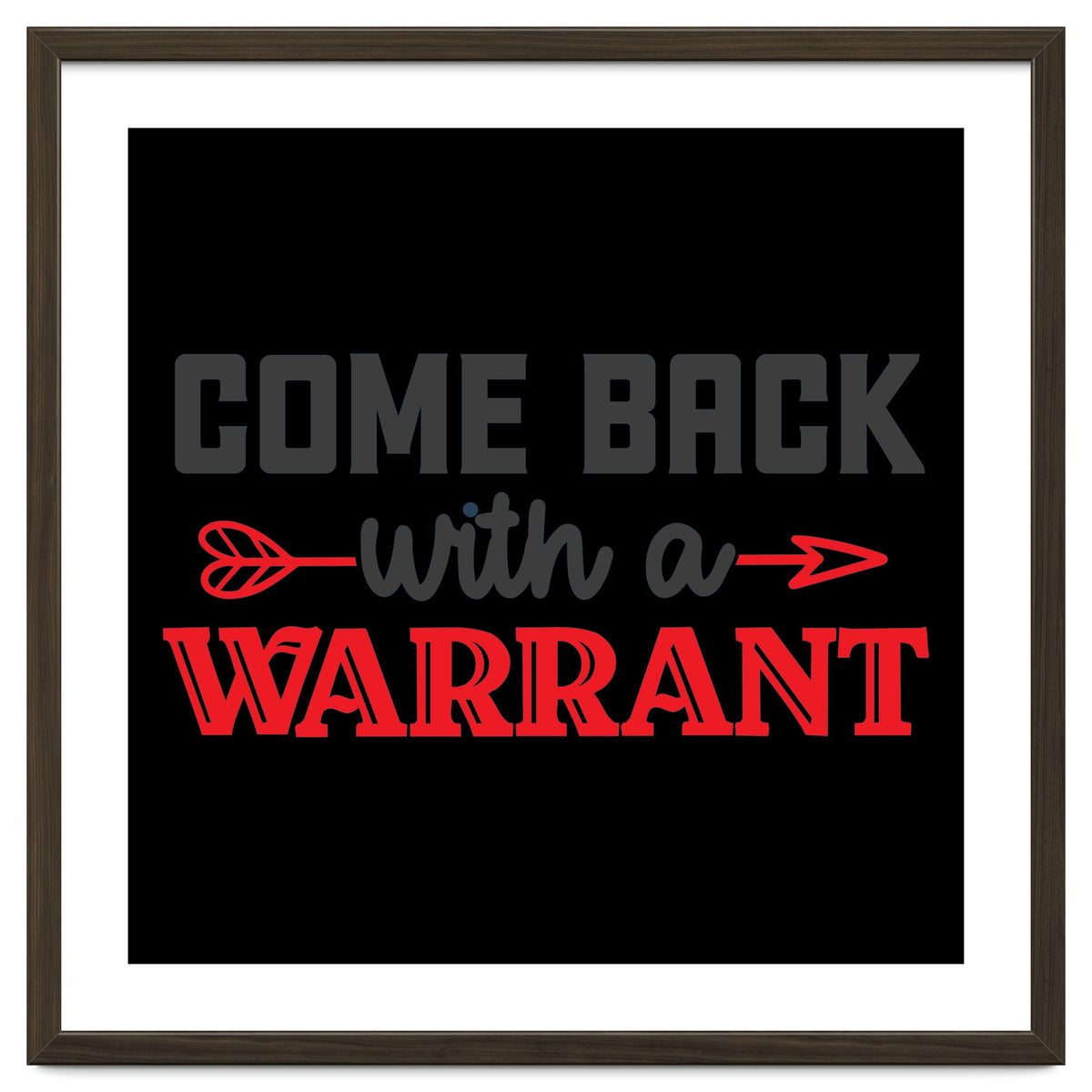 Come Back With A Warrant