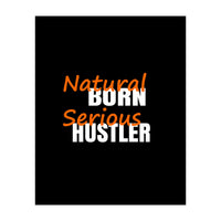 Natural Born Serious Hustler  (Print Only)