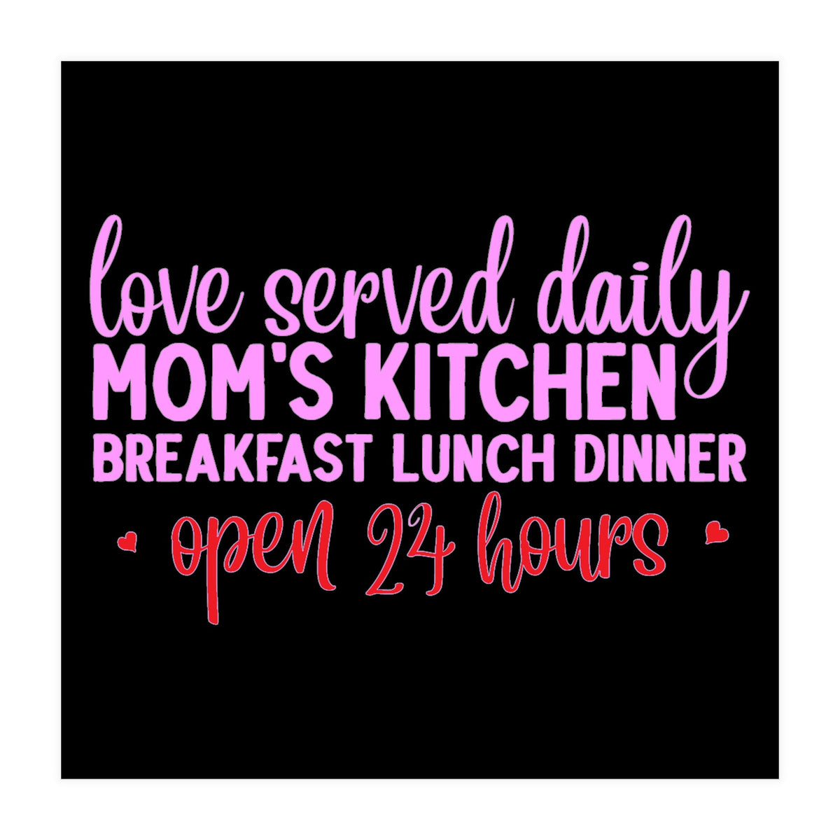 Love Served Daily Moms Kitchen Breakfast Lunch Dinner Open 24 Hours  (Print Only)