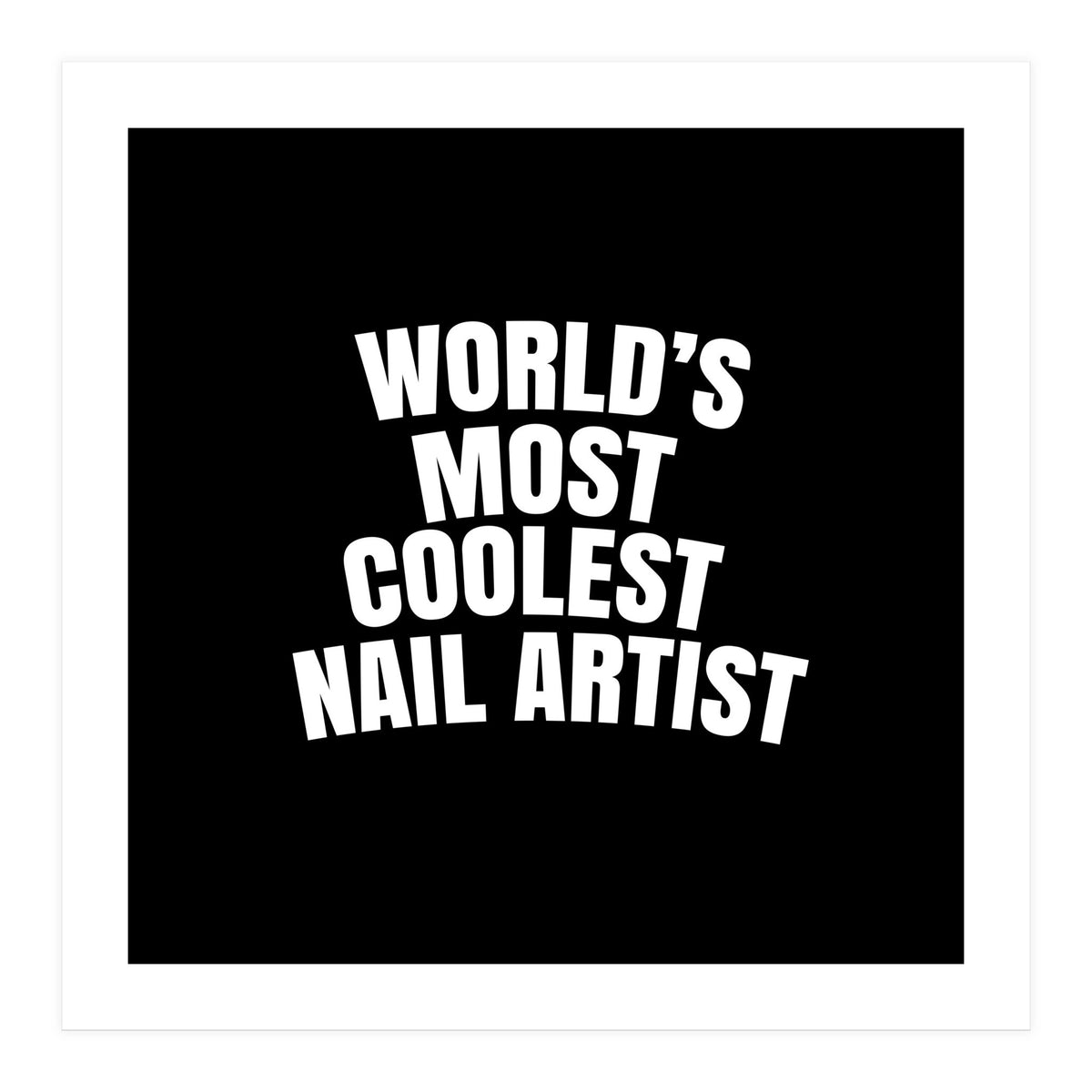 World's most coolest nail artist  (Print Only)