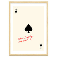 Ace of Spades Luck Quote Print, How Lucky Are We Motivational Wall Art