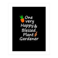 One very happy and blessed plant gardener (Print Only)