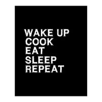 Wake up. Cook. Eat. Sleep. Repeat.  (Print Only)