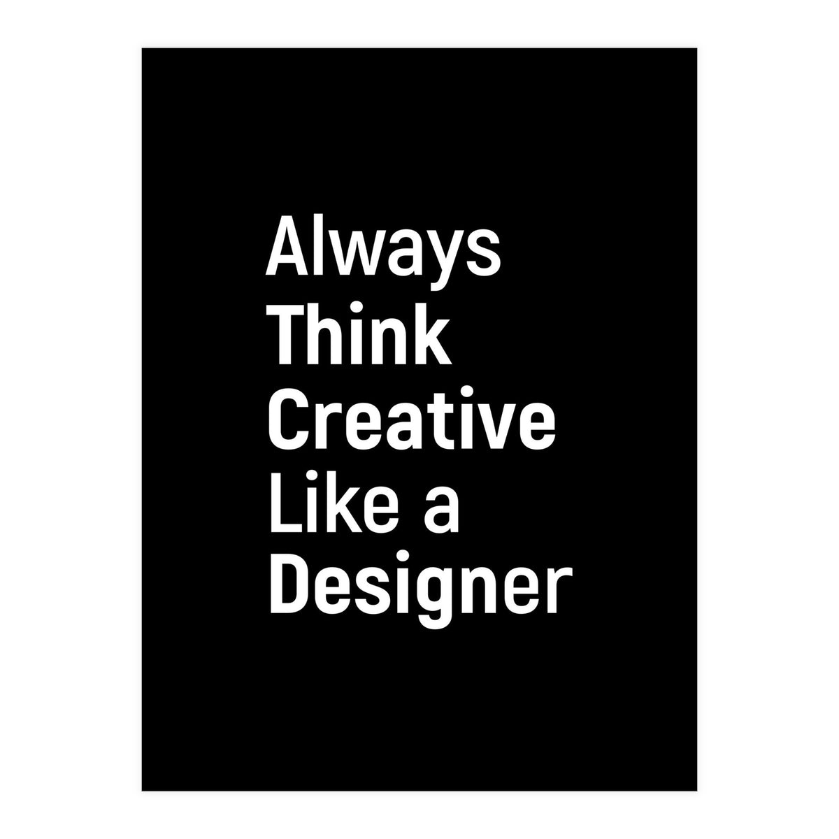 Always Think Creative Like A Designer (Print Only)
