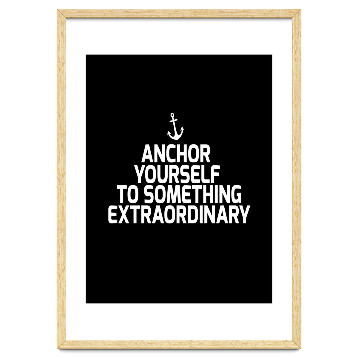 Anchor yourself to something extraordinary