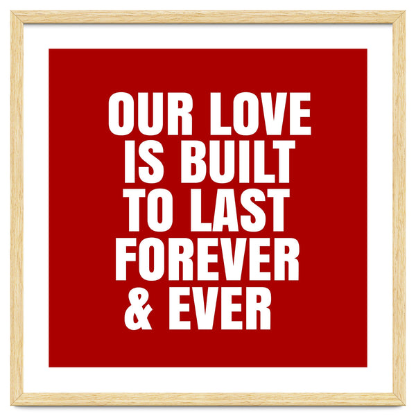 Our love is built to last forever