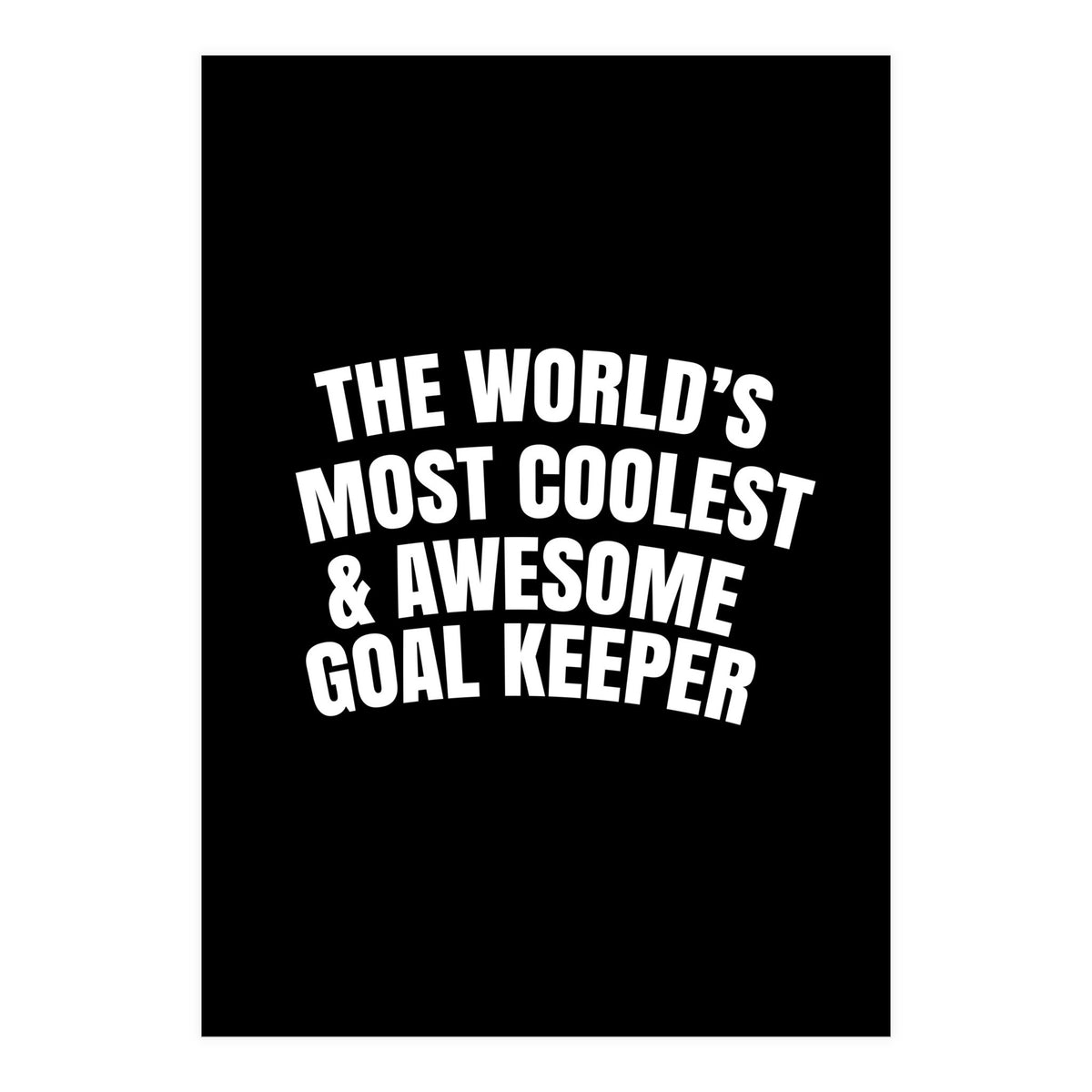 World's most coolest and awesome goal Keeper (Print Only)