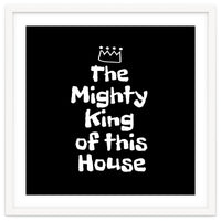 Mighty king of this house