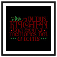 In This Kitchen We Count Memories Not Calories