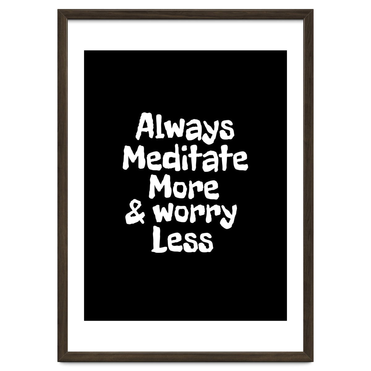Always meditate more and worry less