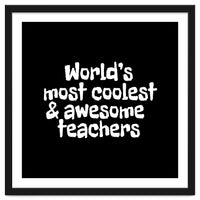 World's most coolest and awesome teachers