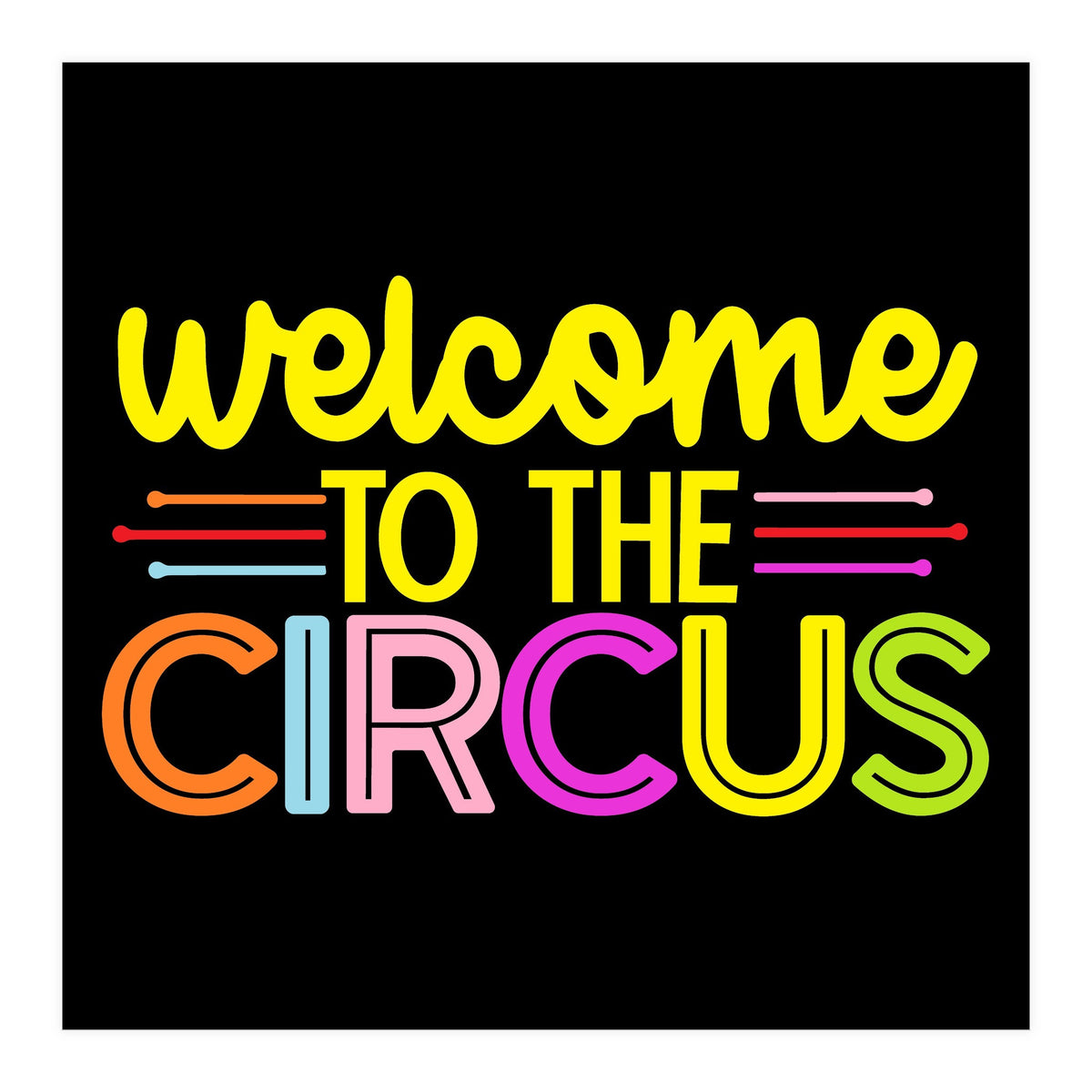 Welcome To The Circus  (Print Only)