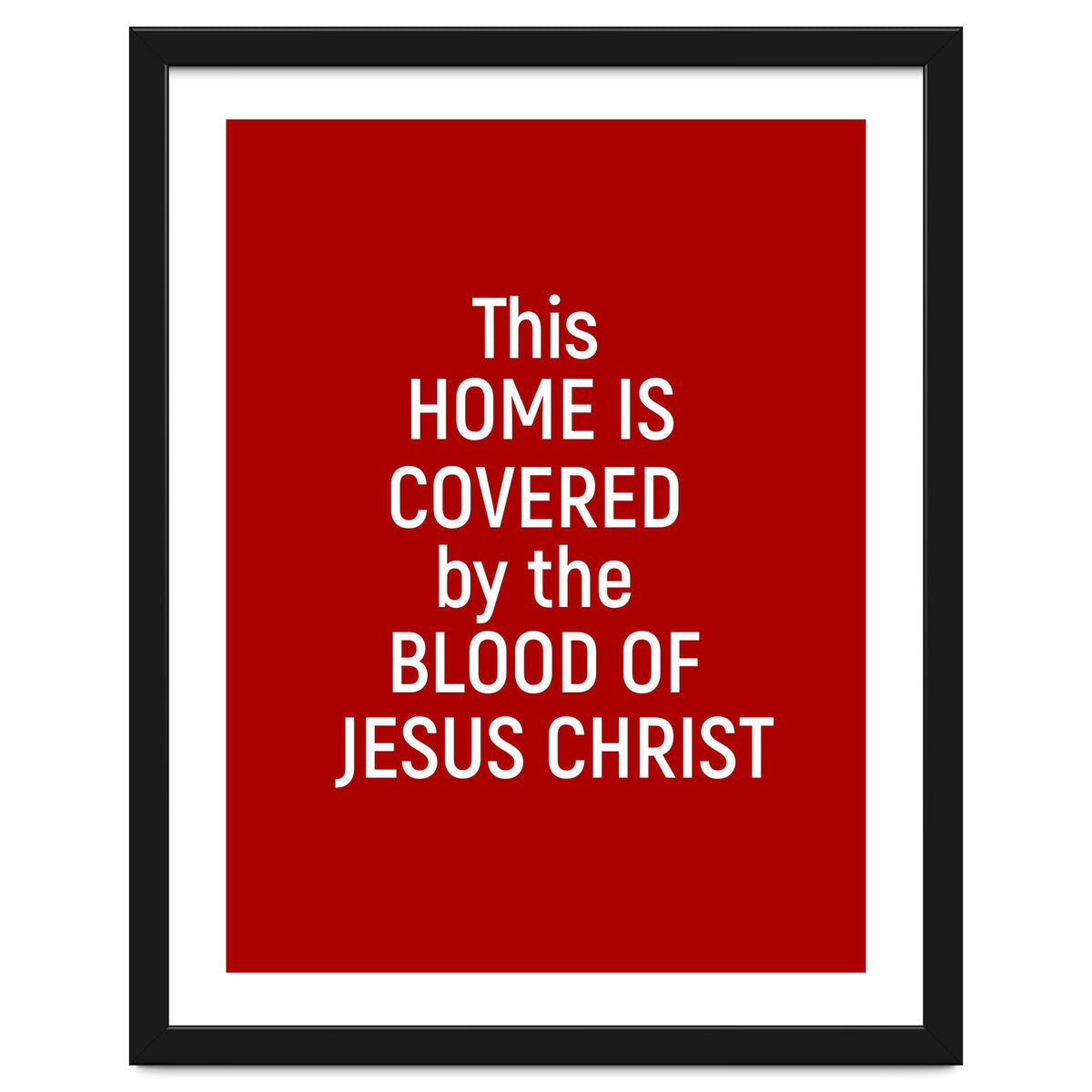 This Home is Covered By The Blood Of Jesus