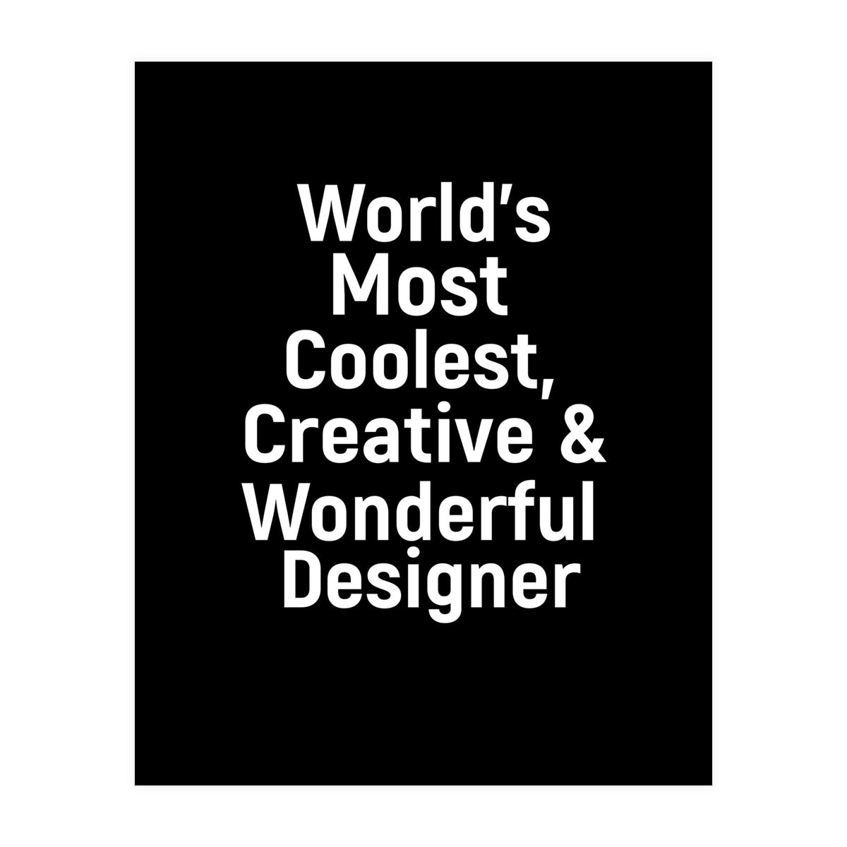 World's most coolest, creative and wonderful designer (Print Only)