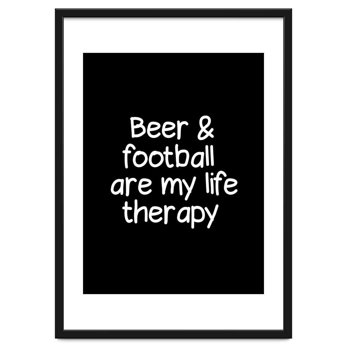 Beer and Football are my life therapy